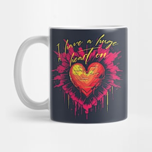 I have a huge heart on Mug